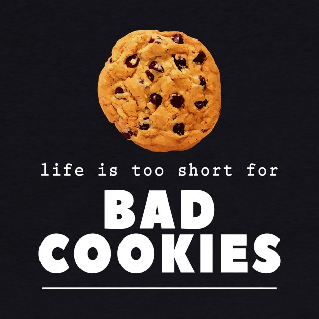 Baker Life Is Too Short For Bad Cookies Bakery Owner Gift by twizzler3b